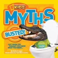 National Geographic Kids Myths Busted!: Just When You Thought You Knew What You Knew... di Emily Krieger edito da NATL GEOGRAPHIC SOC