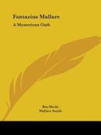 Fantazius Mallare: A Mysterious Oath di Ben Hecht edito da Kessinger Publishing