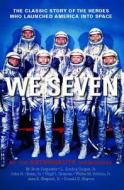 We Seven: By the Astronauts Themselves di Scott M. Carpenter, Gordon L. Cooper, John H. Glenn edito da SIMON & SCHUSTER