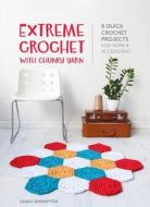Extreme Crochet with Chunky Yarn: 8 quick crochet projects for home and accessories di Sarah Shrimpton edito da DAVID & CHARLES