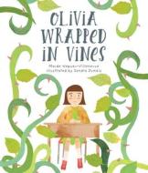 Olivia Wrapped in Vines di Maude Nepveu-Villeneuve edito da ORCA BOOK PUBL