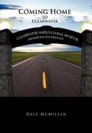 Coming Home to Clearwater di Dale McMillan edito da Xlibris