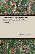 A History of Egypt from the Earliest Times to the Xvith Dynasty di Flinders Petrie edito da Crastre Press