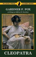 Cleopatra di Gardner F. Fox, Jeffrey K. Gardner edito da Wildside Press