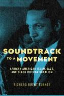 Soundtrack To A Movement di Richard Brent Turner edito da New York University Press