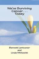 We're Surviving Cancer . . . Today di Bennett Lentczner edito da Createspace