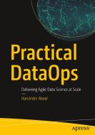 Practical Dataops: Delivering Agile Data Science at Scale di Harvinder Atwal edito da APRESS