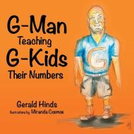 G-Man Teaching G-Kids Their Numbers di Gerald Hinds edito da LifeRich Publishing