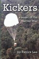 Kickers: A Novel of the Secret War di Patrick Lee edito da Createspace