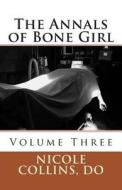 The Annals of Bone Girl: Volume Three: The Year of Ennui di Nicole Collins Do edito da Createspace