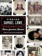 Finding Samuel Lowe: China, Jamaica, Harlem di Paula Williams Madison edito da Tantor Audio