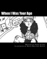 When I Was Your Age: A Collection of Childhood Memories di Terri Claire edito da Createspace