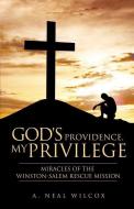 God's Providence, My Privilege di A. Neal Wilcox edito da XULON PR
