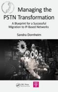 Managing the PSTN Transformation di Sandra Dornheim edito da Taylor & Francis Inc