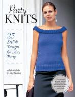Party Knits di Melody Griffiths, Lesley Stanfield edito da IMM Lifestyle Books