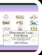 Miramichi Lake Fun Book: A Fun and Educational Lake Coloring Book di Jobe Leonard edito da Createspace