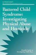 Battered Child Syndrome: Investigating Physical Abuse and Homicide di U. S. Department of Justice edito da Createspace