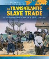 The Transatlantic Slave Trade: The Forced Migration of Africans to America (1607-1830) di Richard Alexander edito da PowerKids Press