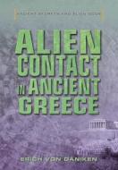 Alien Contact in Ancient Greece di Erich Von Daniken edito da Rosen Young Adult