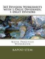 365 Division Worksheets with 1-Digit Dividends, 1-Digit Divisors: Math Practice Workbook di Kapoo Stem edito da Createspace