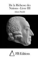 de La Richesse Des Nations - Livre III di Adam Smith edito da Createspace