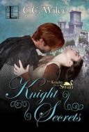Knight Secrets di C. C. Wiley edito da Kensington Publishing