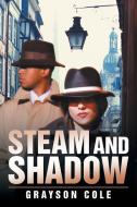 Steam and Shadow di Grayson Cole edito da Xlibris