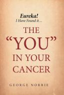 Eureka! I have found it...the "YOU" in Your Cancer di George Norrie edito da FriesenPress