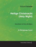 Heilige Christnacht (Holy Night) - A Christmas Carol - Sheet Music for Piano (Eb Major) di Richard Schelle edito da Classic Music Collection