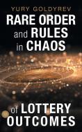 Rare Order and Rules in Chaos of Lottery Outcomes di Yury Goldyrev edito da IUNIVERSE INC