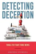 Detecting Deception: Tools to Fight Fake News di Amanda Sturgill edito da ROWMAN & LITTLEFIELD