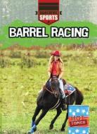 Barrel Racing di Hal Garrison edito da Gareth Stevens Publishing