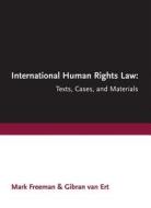 International Human Rights Law: Texts, Cases, and Materials di Mark Freeman, Gibran Van Ert edito da Irwin Law