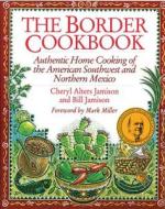 The Border Cookbook: Authentic Home Cooking of the American Southwest and Northern Mexico di Cheryl Alters Jamison edito da Harvard Common Press
