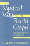 Mystical Way in the Fourth Gospel: Crossing Over Into God di Louis William Countryman, L. William Countryman, William L. Countryman edito da T&T Clark