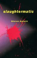 Slaughtermatic di Steve Aylett edito da THUNDERS MOUTH PRESS