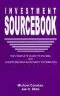 The Investment Sourcebook: The Complete Guide to Finding and Understanding Investment Information di Michael Constas, Jae K. Shim edito da Routledge