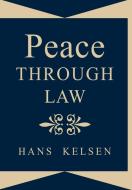 Peace Through Law di Hans Kelsen edito da The Lawbook Exchange, Ltd.