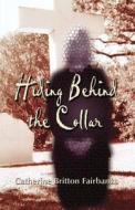 Hiding Behind The Collar di Catherine Britton Fairbanks edito da America Star Books