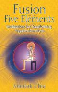 Fusion of the Five Elements di Mantak Chia edito da Inner Traditions Bear and Company