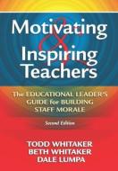 Motivating & Inspiring Teachers di Todd Whitaker, Beth Whitaker, Dale Lumpa edito da Taylor & Francis Ltd