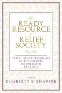 The Ready Resource for Relief Society: Teachings of the Presidents of the Church Vol. 1 Joseph Smith di Kimberly S. Shaffer edito da CEDAR FORT INC