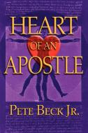 HEART OF AN APOSTLE di Pete Jr Beck edito da Morgan James Publishing