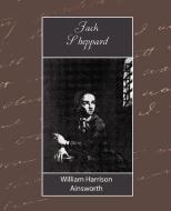 Jack Sheppard di Harrison Ain William Harrison Ainsworth, William Harrison Ainsworth edito da Book Jungle