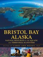 Bristol Bay Alaska di CAROL ANN WOODY edito da J Ross Publishing