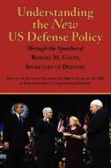 Understanding the New Us Defense Policy Through the Speeches of Robert M. Gates, Secretary of Defense di Robert Michael Gates edito da Arc Manor