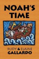 Noah\'s Time di Rudy Gallardo, Elaine Gallardo edito da America Star Books