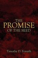The Promise Of The Seed di Timothy D. Forsyth edito da Publishamerica