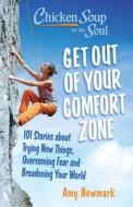 Chicken Soup for the Soul: Get Out of Your Comfort Zone: 101 Stories about Trying New Things, Overcoming Fear and Broadening Your World di Amy Newmark edito da CHICKEN SOUP FOR THE SOUL