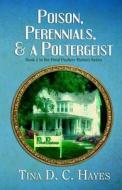 Poison, Perennials, and a Poltergeist di Tina D. C. Hayes edito da Electric Forest Publishing LLC
